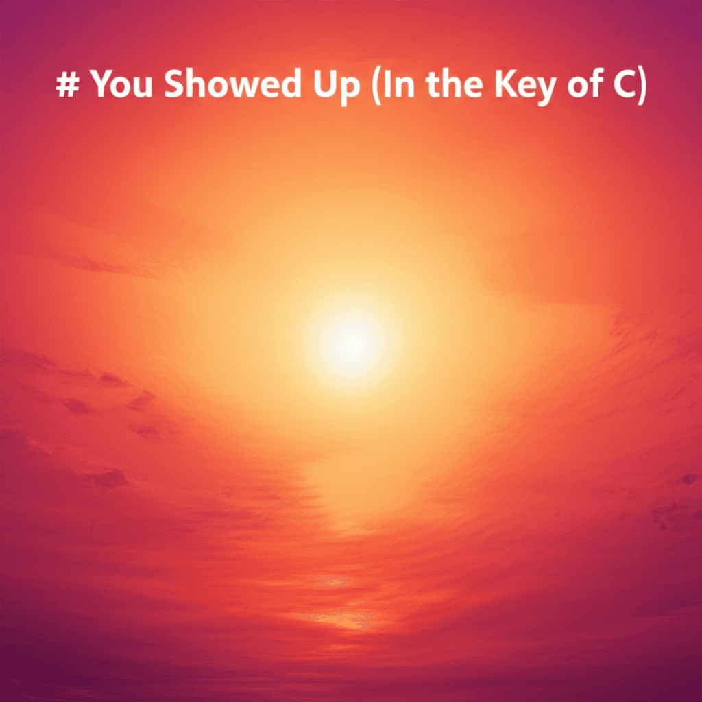 You Showed Up (In the Key of C) 1