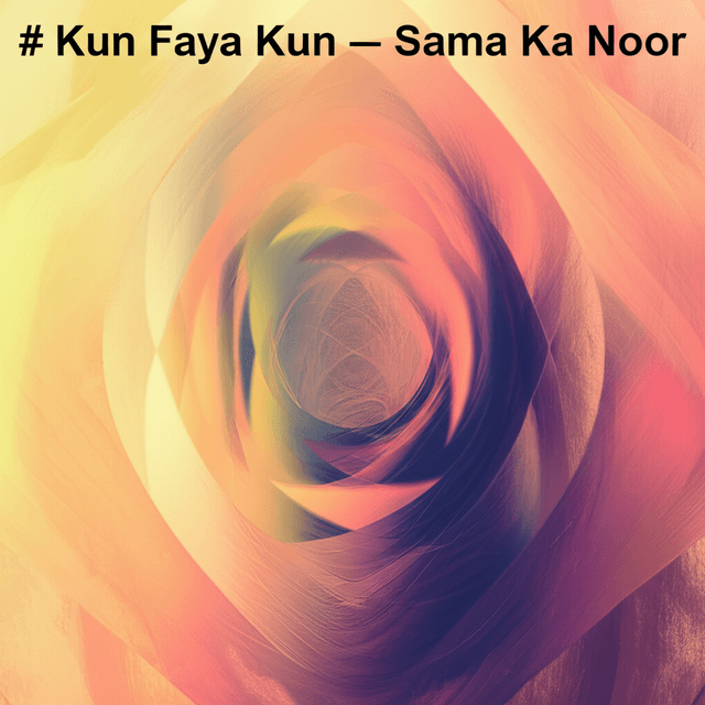 Kun Faya Kun — Sama Ka Noor 2