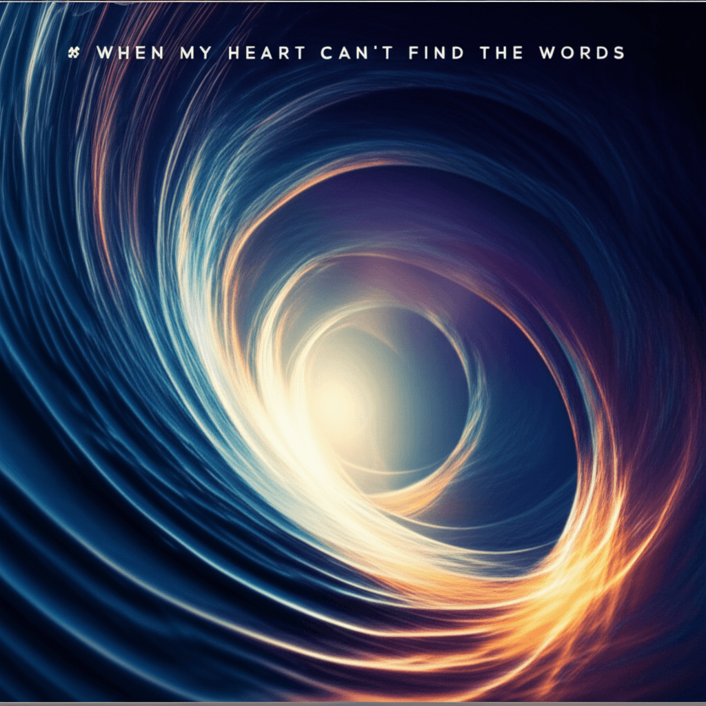 When My Heart Can’t Find the Words 1