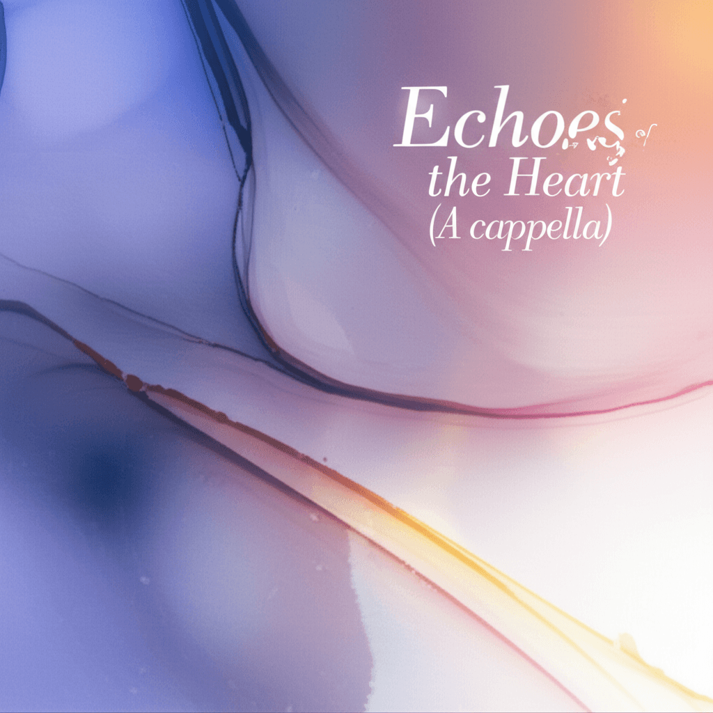 Echoes of the Heart (A cappella) 1