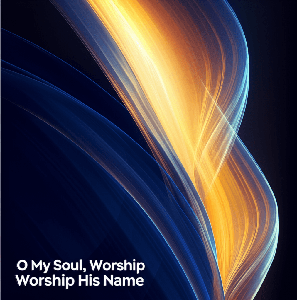 O My Soul, Worship His Name 2