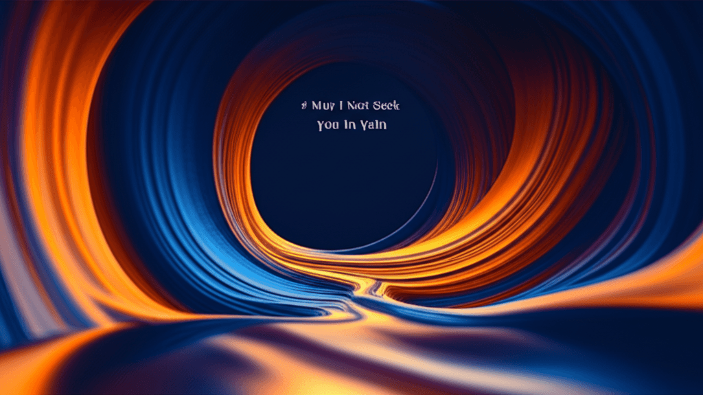 May I Not Seek You in Vain