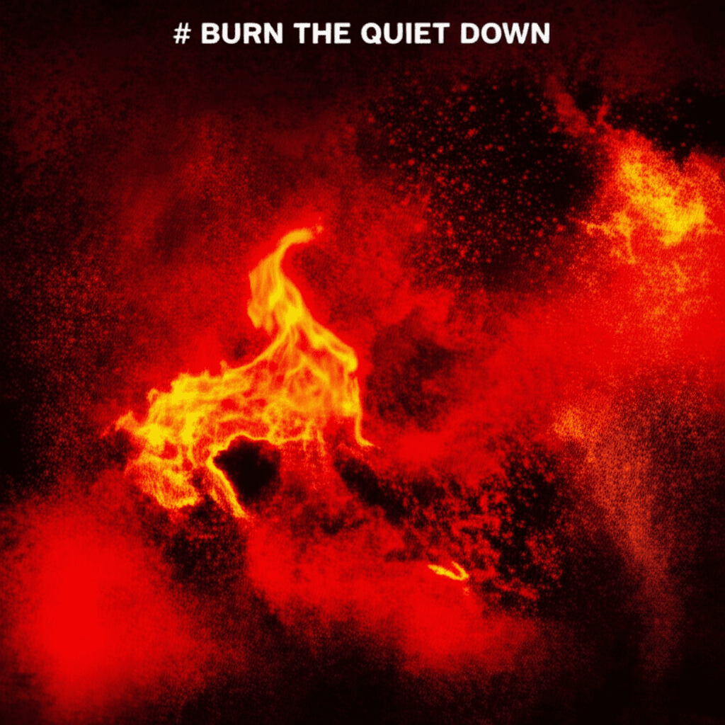 Burn the Quiet Down 2