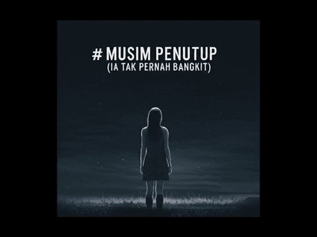 Musim Penutup (Ia Tak Pernah Bangkit) 1