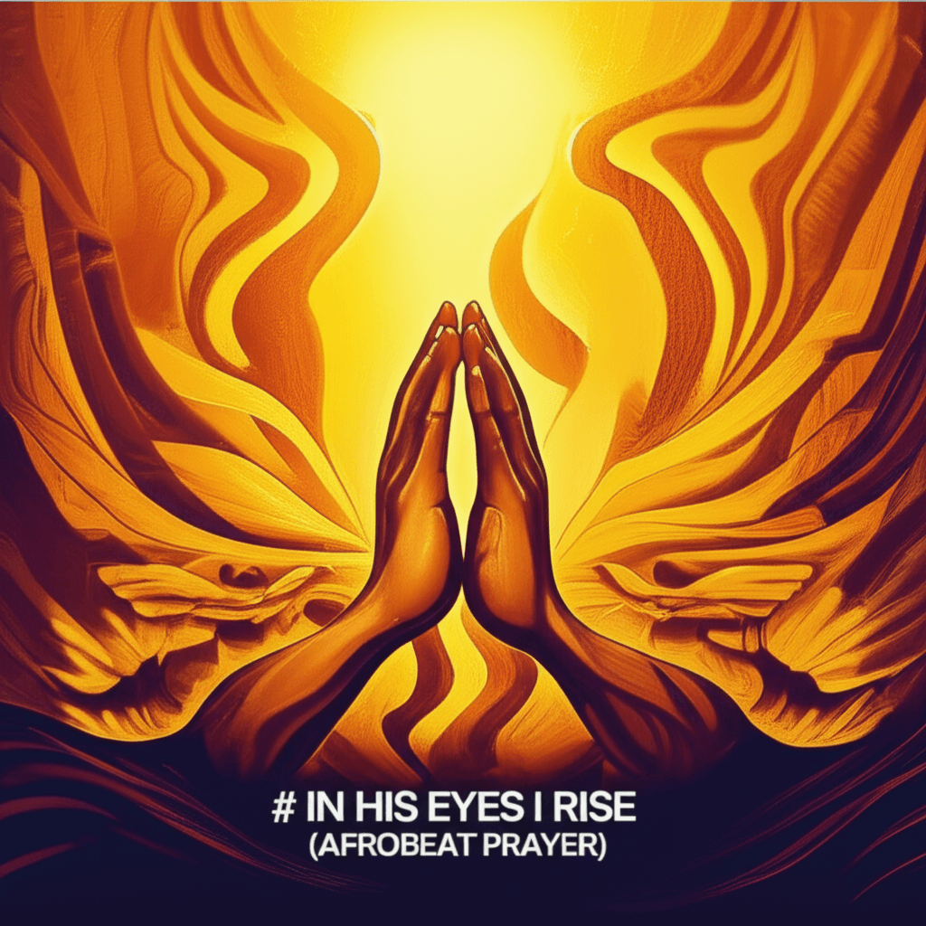 In His Eyes I Rise (Afrobeat Prayer)