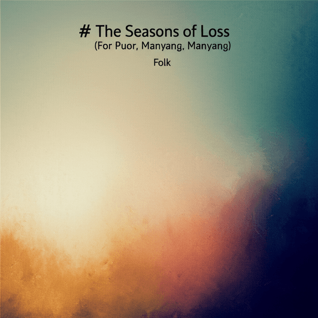 The Seasons of Loss (For Puor, Manyang, Manyang) 2