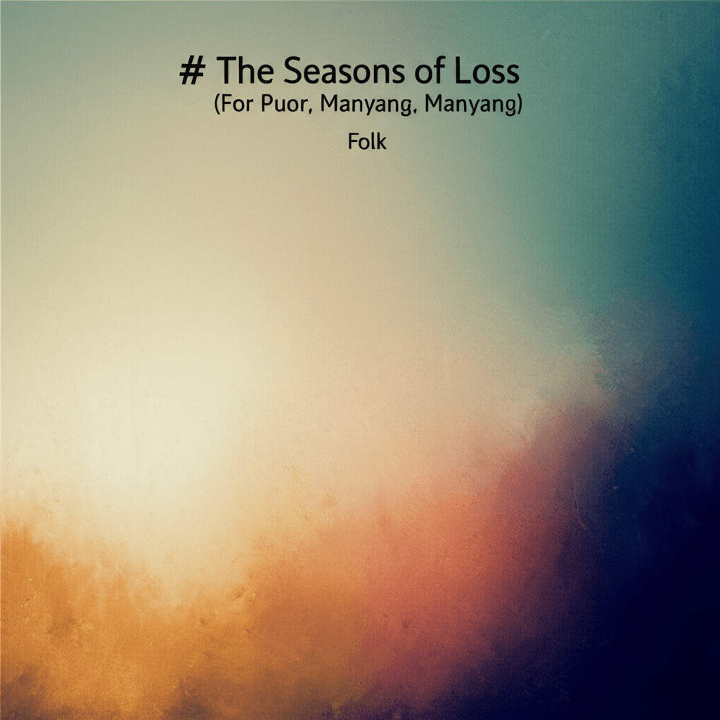 The Seasons of Loss (For Puor, Manyang, Manyang) 1
