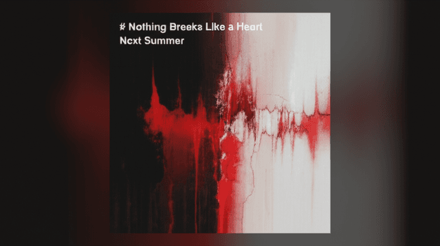 Nothing Breaks Like a Heart / Next Summer 1