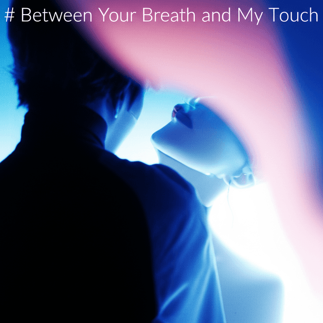 Between Your Breath and My Touch 1