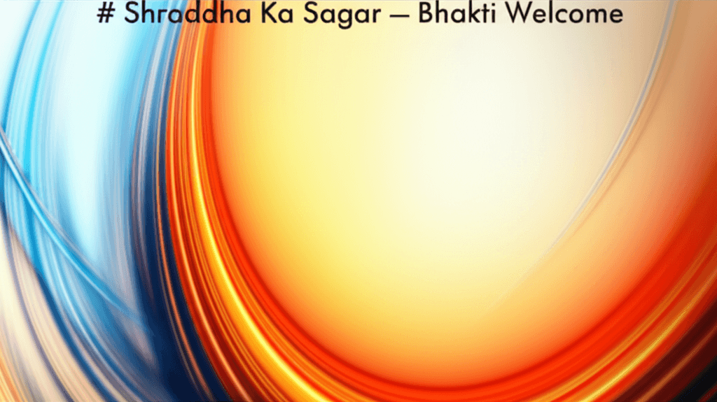 Shraddha Ka Sagar — Bhakti Welcome 2
