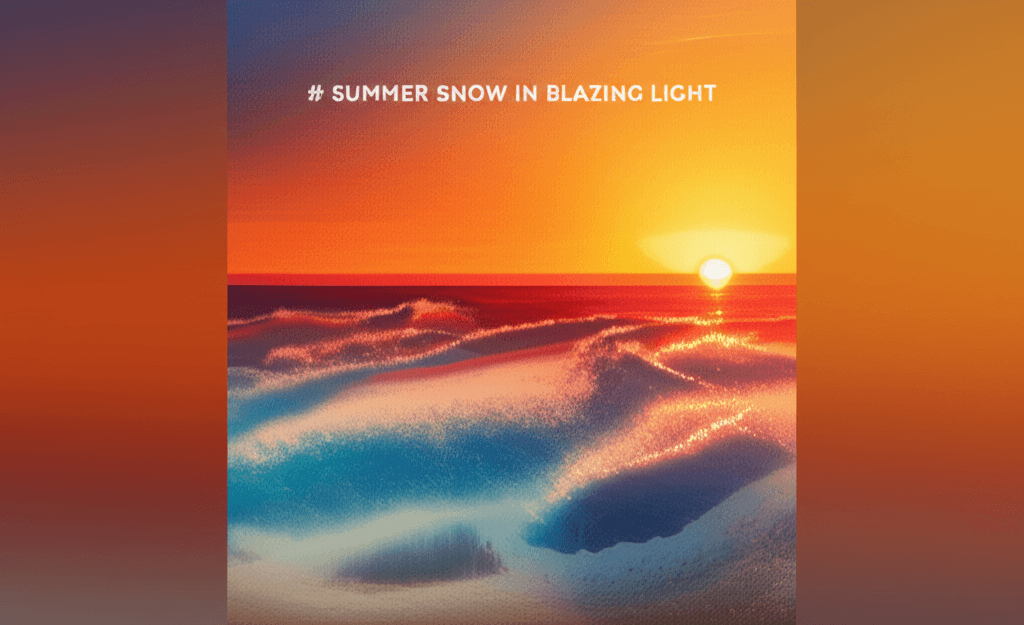 Summer Snow in Blazing Light 1