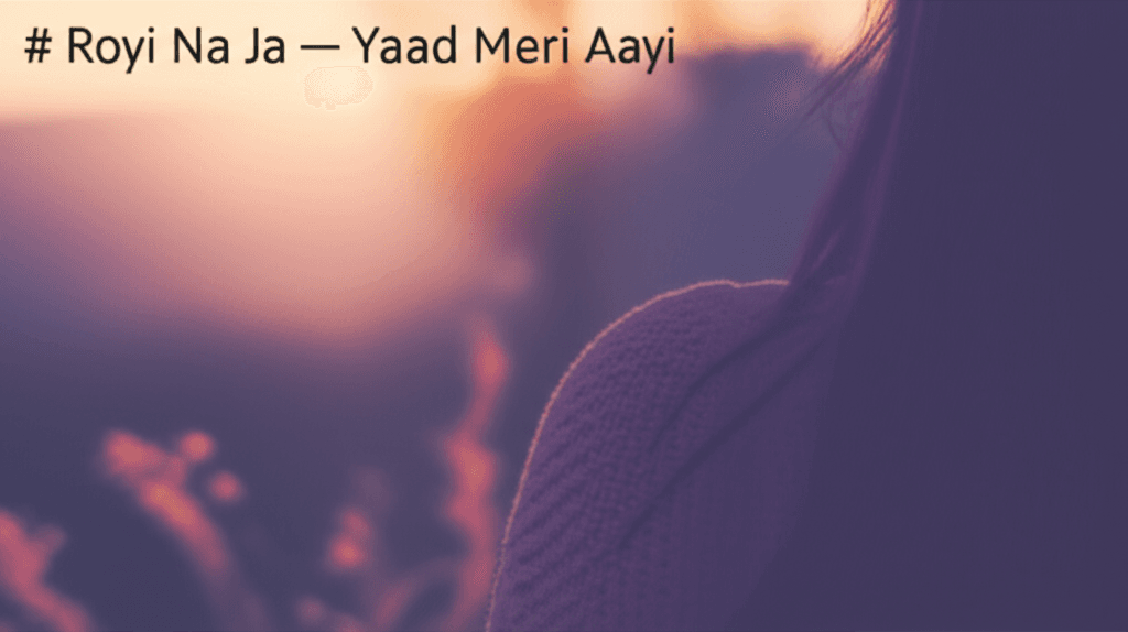 Royi Na Ja — Yaad Meri Aayi 2