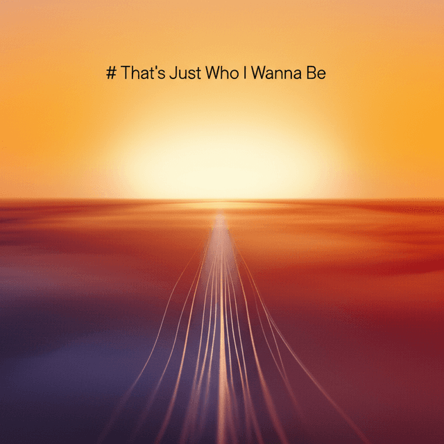 That's Just Who I Wanna Be 1