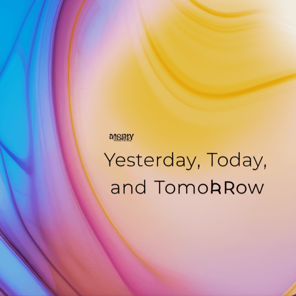 Yesterday, Today, and Tomorrow 1