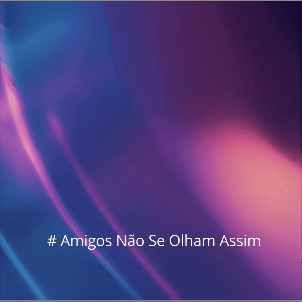 Amigos Não Se Olham Assim 2