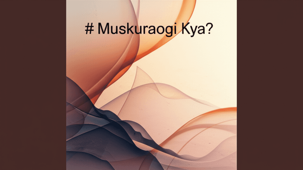 Muskuraogi Kya? 2