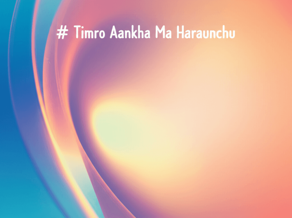 Timro Aankha Ma Haraunchu 2
