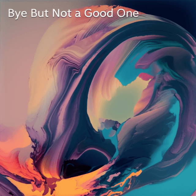 Bye But Not a Good One 1