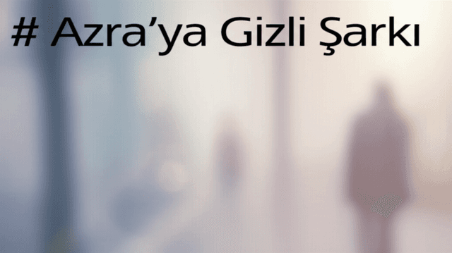 Azra'ya Gizli Şarkı 2