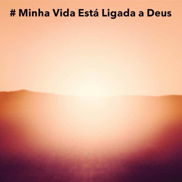 Minha Vida Está Ligada a Deus 1