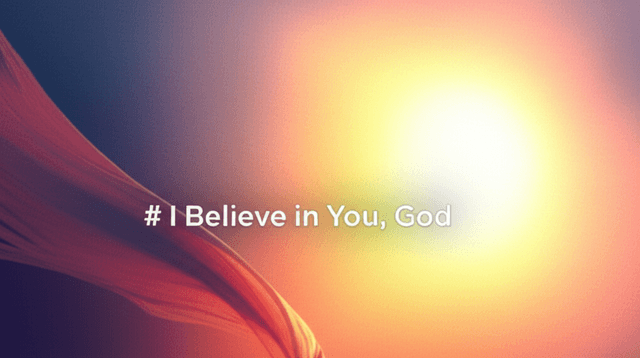 I Believe in You, God 1