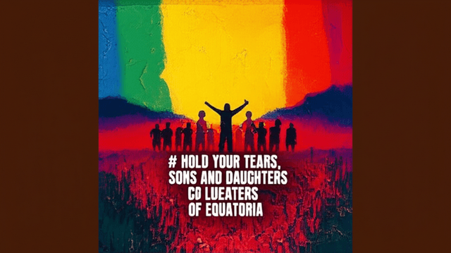 Hold Your Tears, Sons and Daughters of Equatoria 1