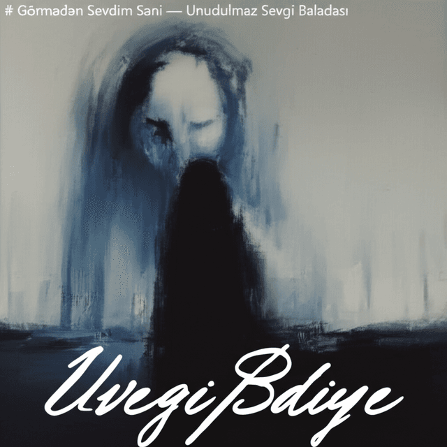 Görmədən Sevdim Səni — Unudulmaz Sevgi Baladası 1