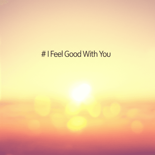 I Feel Good With You 2