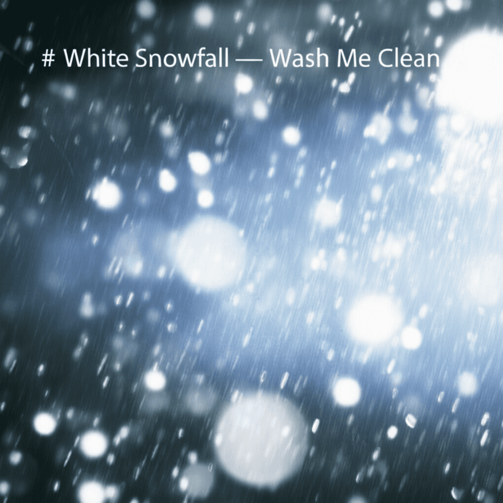 White Snowfall — Wash Me Clean 1