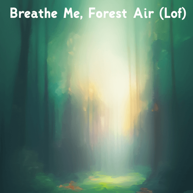 Breathe Me, Forest Air (lofi) 2