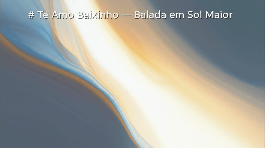 Te Amo Baixinho — Balada em Sol Maior
