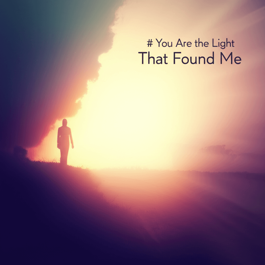 You Are the Light That Found Me 2