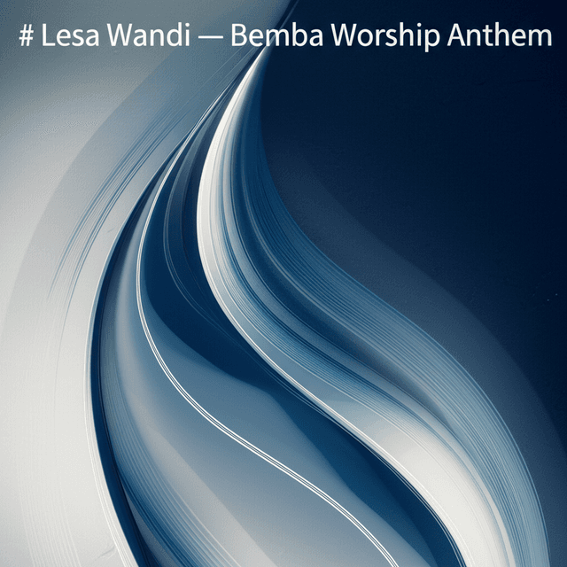 Lesa Wandi — Bemba Worship Anthem 2
