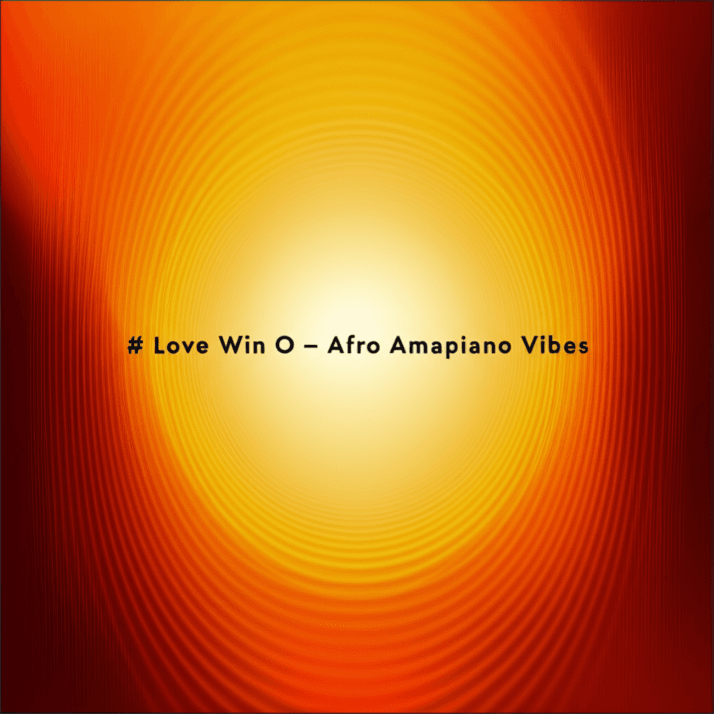 Love Win O - Afro Amapiano Vibes