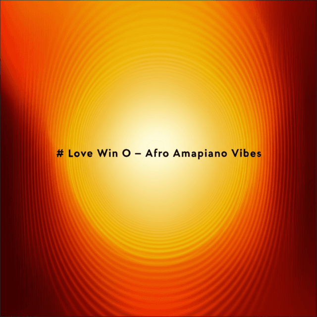 Love Win O - Afro Amapiano Vibes