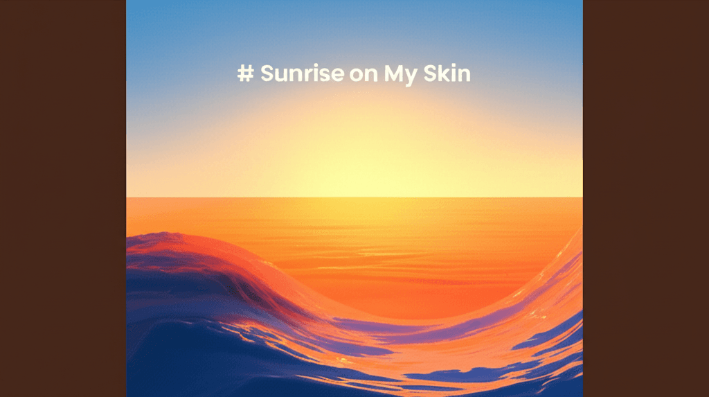 Sunrise on My Skin 1
