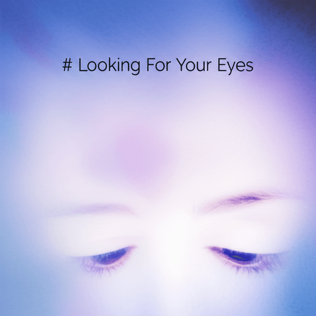 Looking For Your Eyes 1