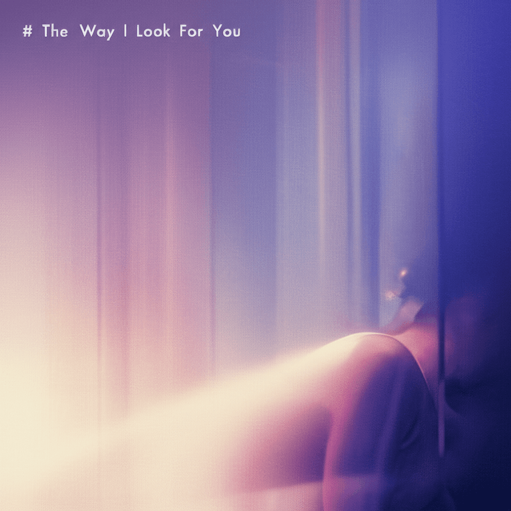 The Way I Look For You 1