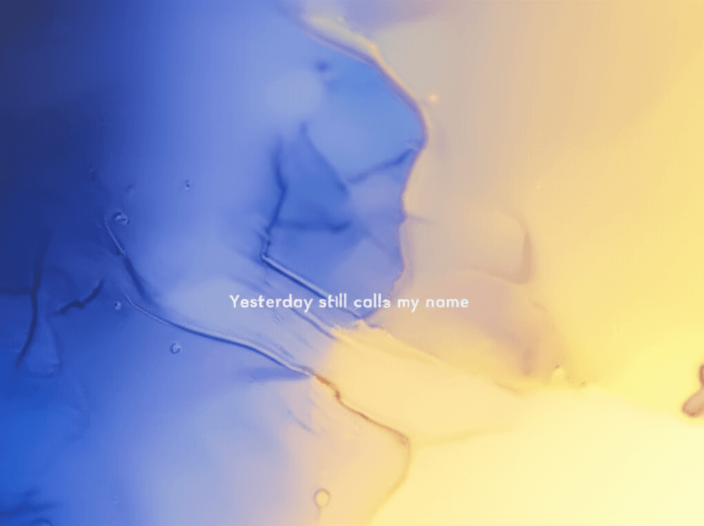 Yesterday Still Calls My Name 1