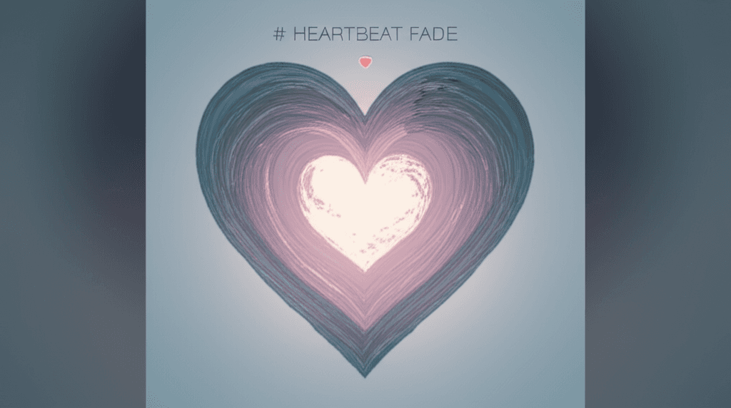 Heartbeat Fade 1