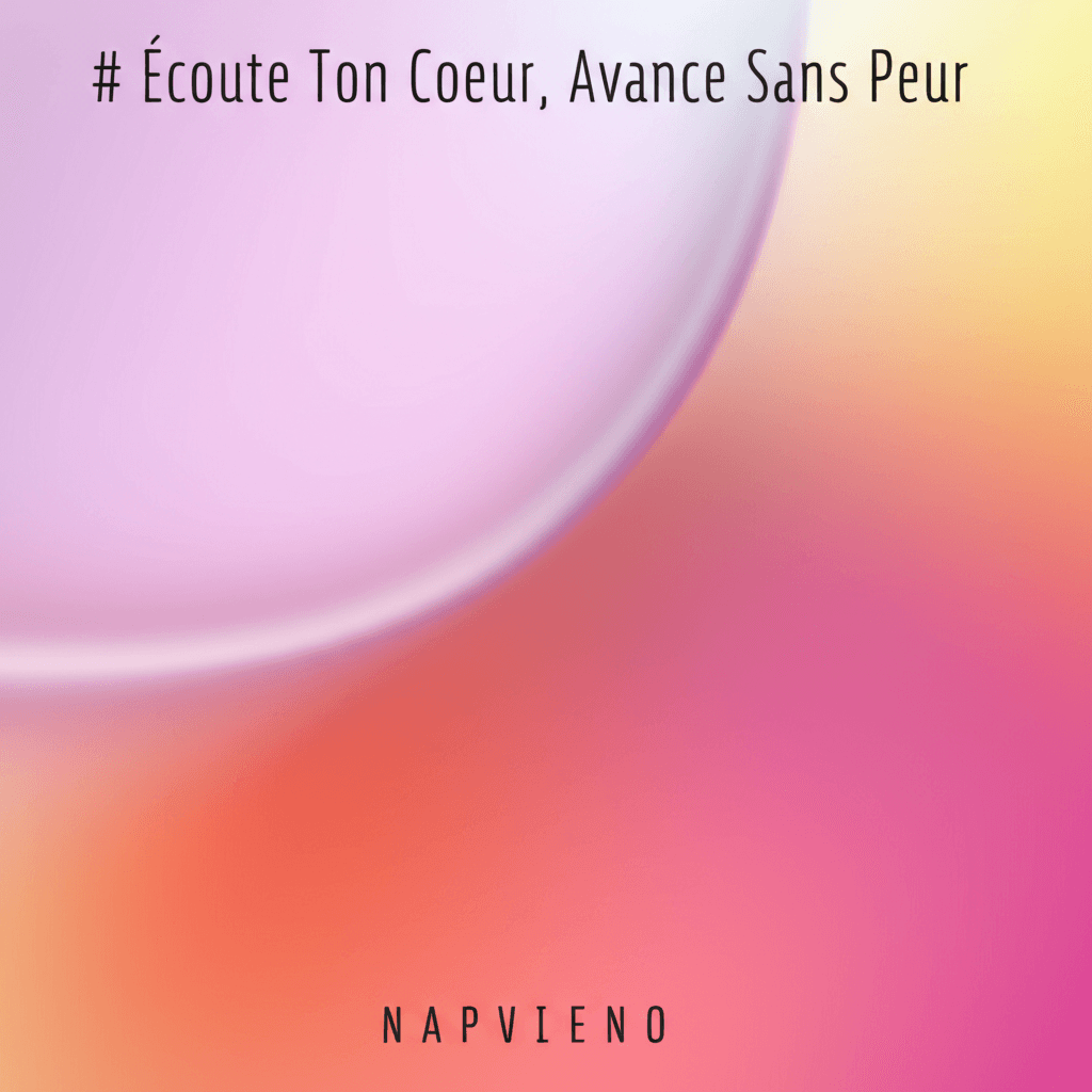 Écoute Ton Coeur, Avance Sans Peur