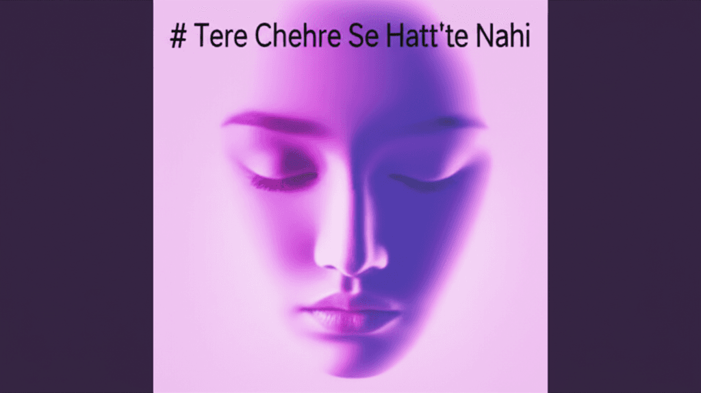 Tere Chehre Se Hatt'te Nahi 2