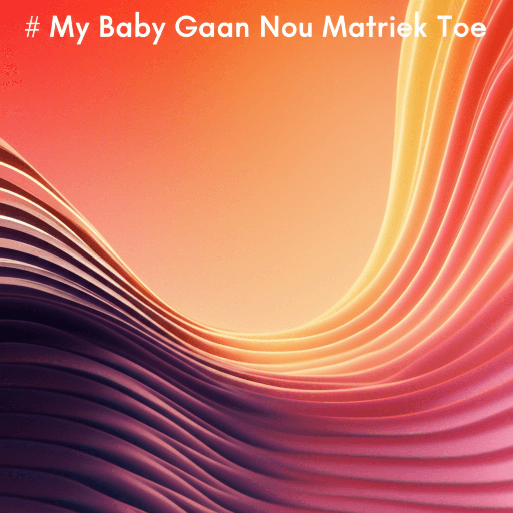 My Baby Gaan Nou Matriek Toe 2