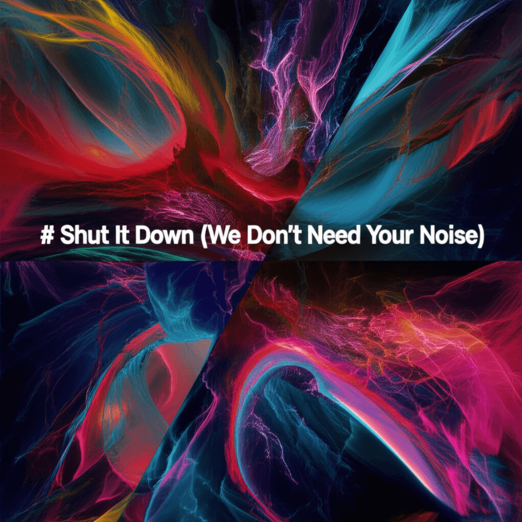 Shut It Down (We Don't Need Your Noise) 2