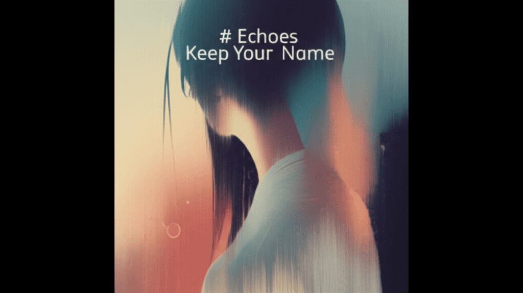 Echoes Keep Your Name 2