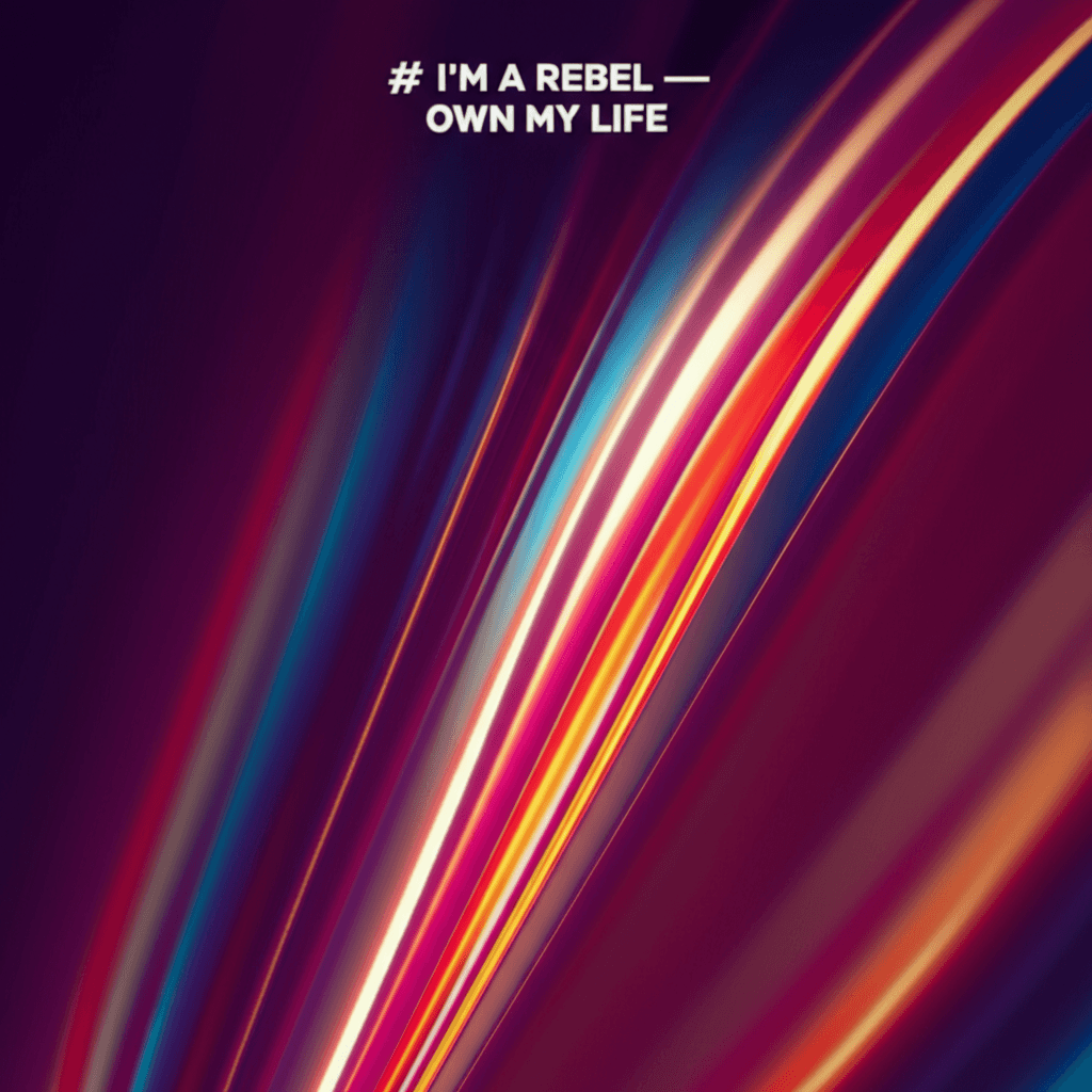 I'm a Rebel — Own My Life 1