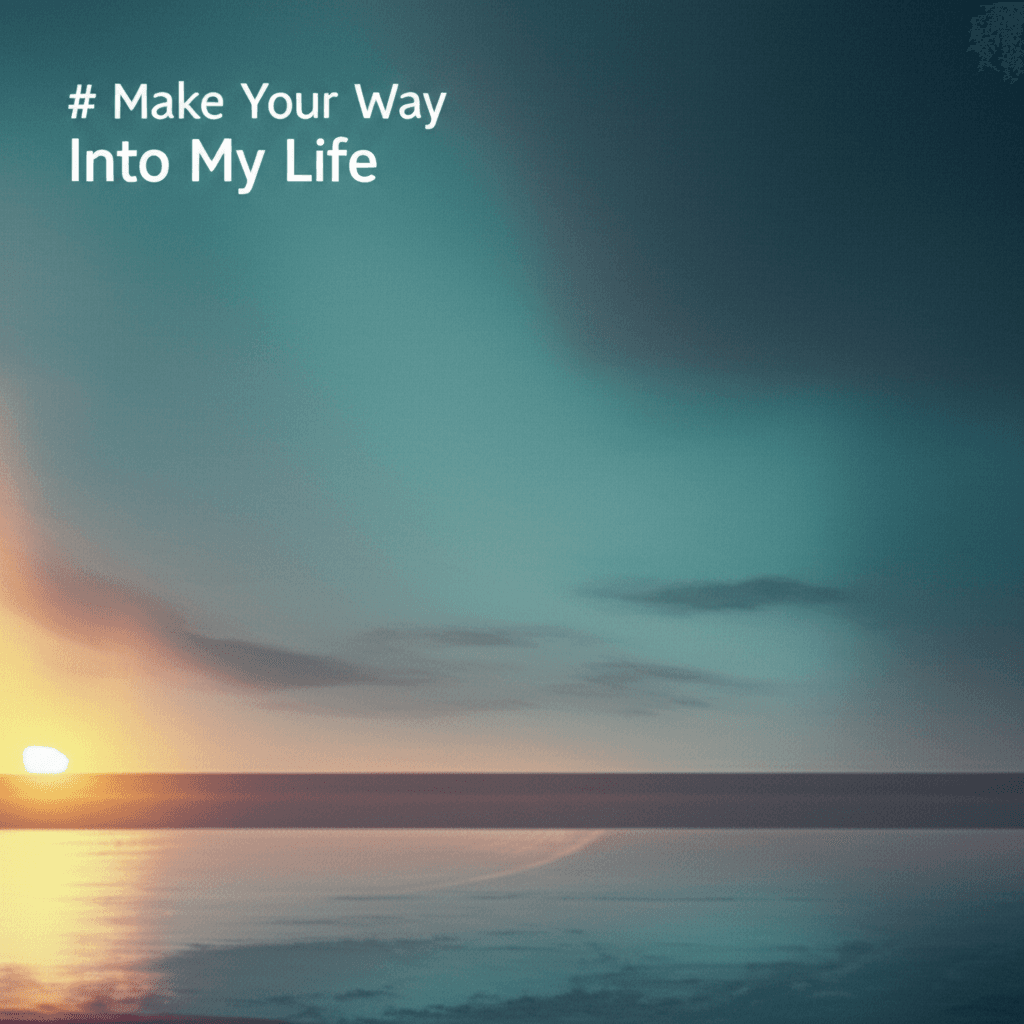 Make Your Way Into My Life 1