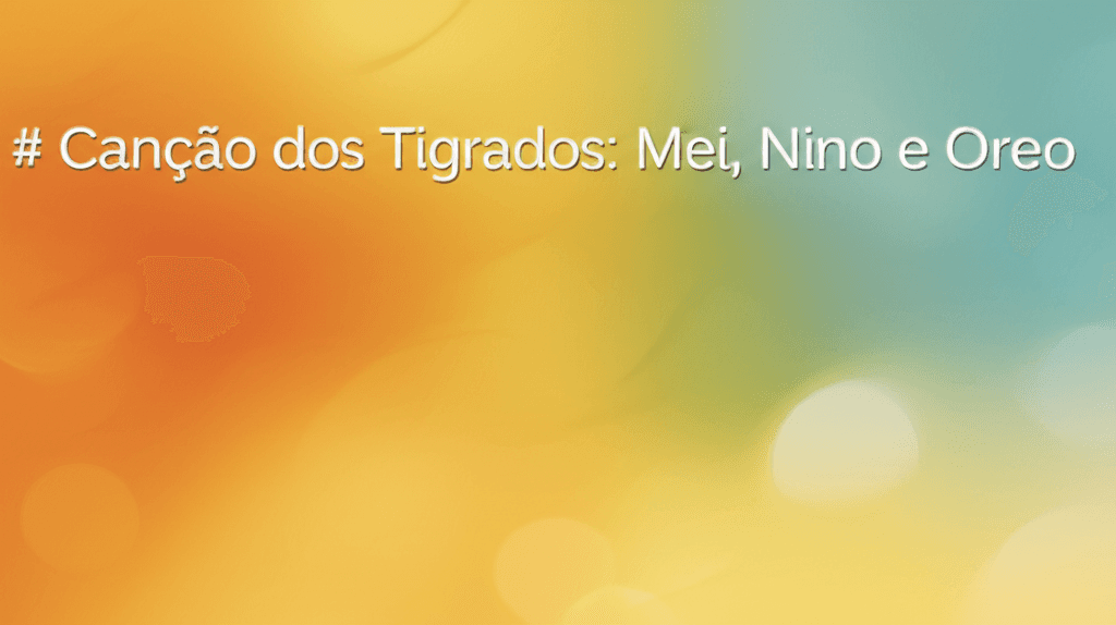 Canção dos Tigrados: Mei, Nino e Oreo