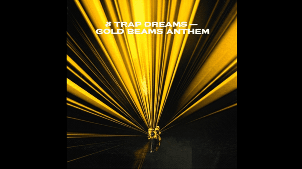 Trap Dreams — Gold Beams Anthem 2
