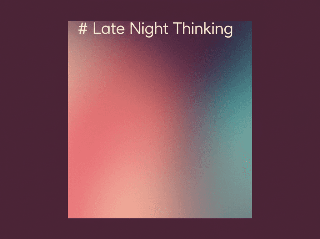 Late Night Thinking 1